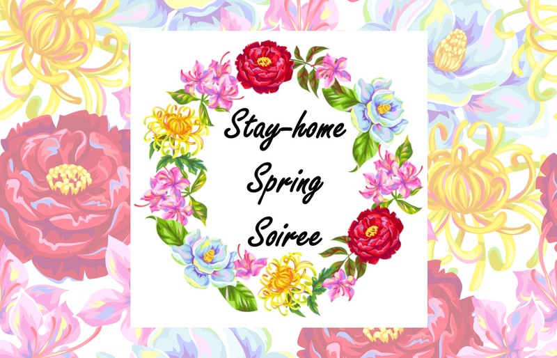 Stay-home Spring Soiree